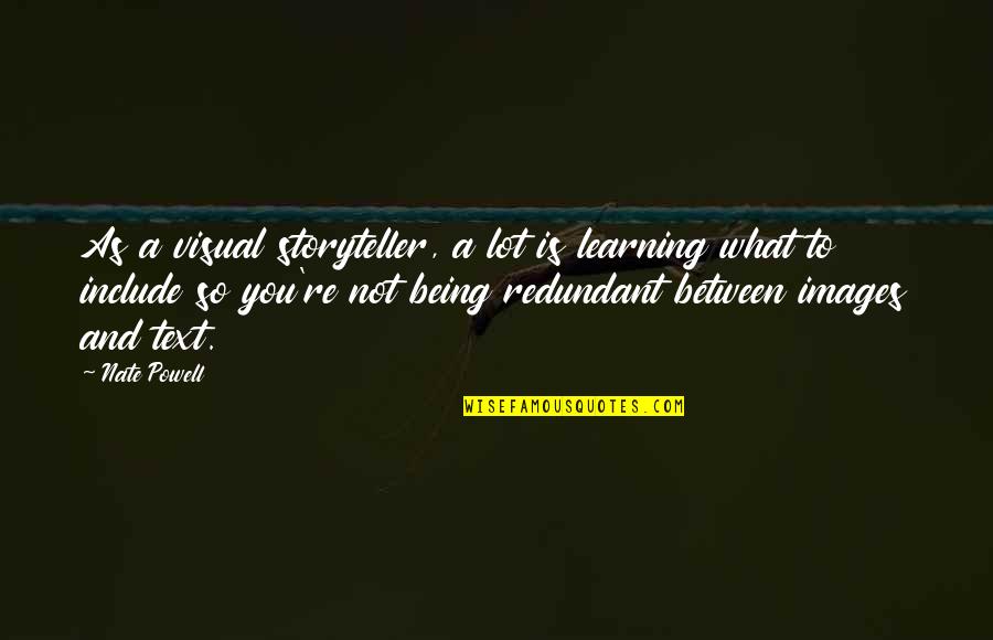 Bole Quotes By Nate Powell: As a visual storyteller, a lot is learning Bole Quotes By Nate Powell: As a visual storyteller, a lot is learning
