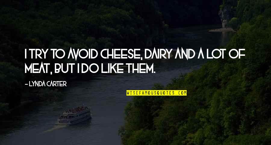 Bolee L Shaped Quotes By Lynda Carter: I try to avoid cheese, dairy and a