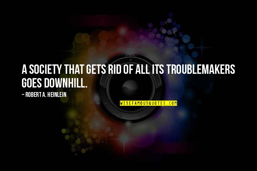 Bolee L Shaped Quotes By Robert A. Heinlein: A society that gets rid of all its Bolee L Shaped Quotes By Robert A. Heinlein: A society that gets rid of all its
