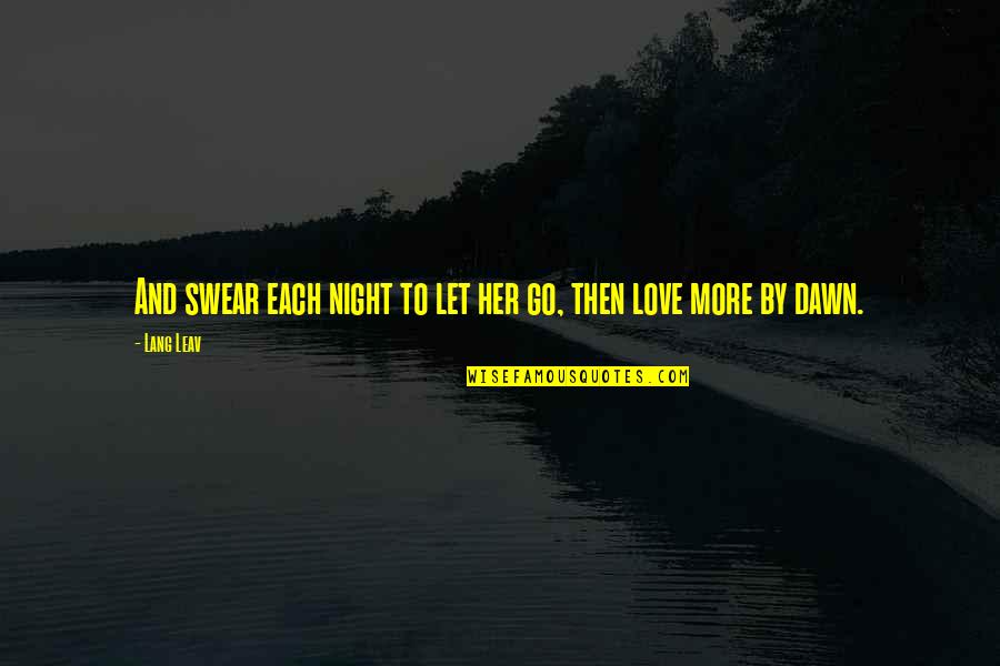 Boleh Dicoba Quotes By Lang Leav: And swear each night to let her go,