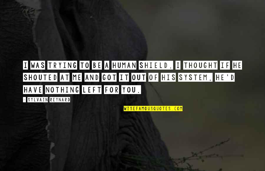 Bolehkah Berhubungan Quotes By Sylvain Reynard: I was trying to be a human shield.