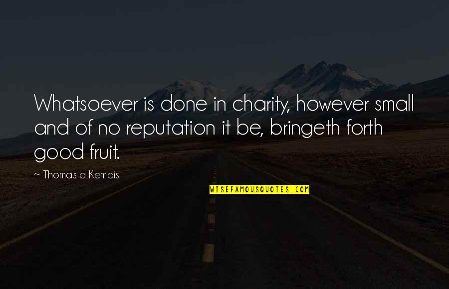 Bolehkah Berhubungan Quotes By Thomas A Kempis: Whatsoever is done in charity, however small and