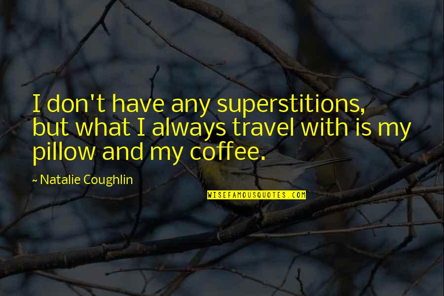Bolehkah Kucing Quotes By Natalie Coughlin: I don't have any superstitions, but what I Bolehkah Kucing Quotes By Natalie Coughlin: I don't have any superstitions, but what I