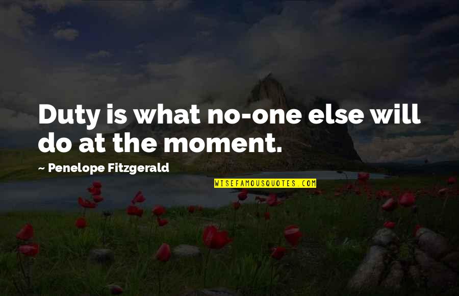 Bolehkah Menjilat Quotes By Penelope Fitzgerald: Duty is what no-one else will do at