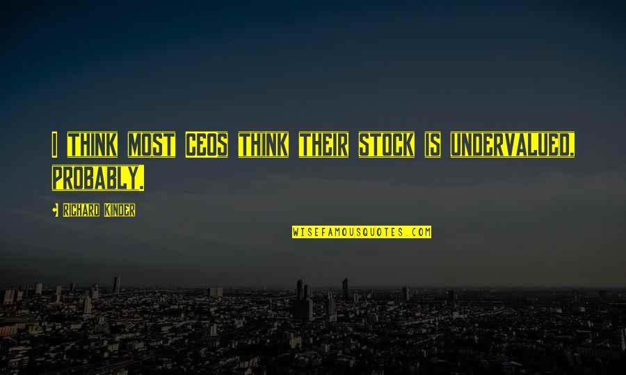 Bolehkah Menjilat Quotes By Richard Kinder: I think most CEOs think their stock is