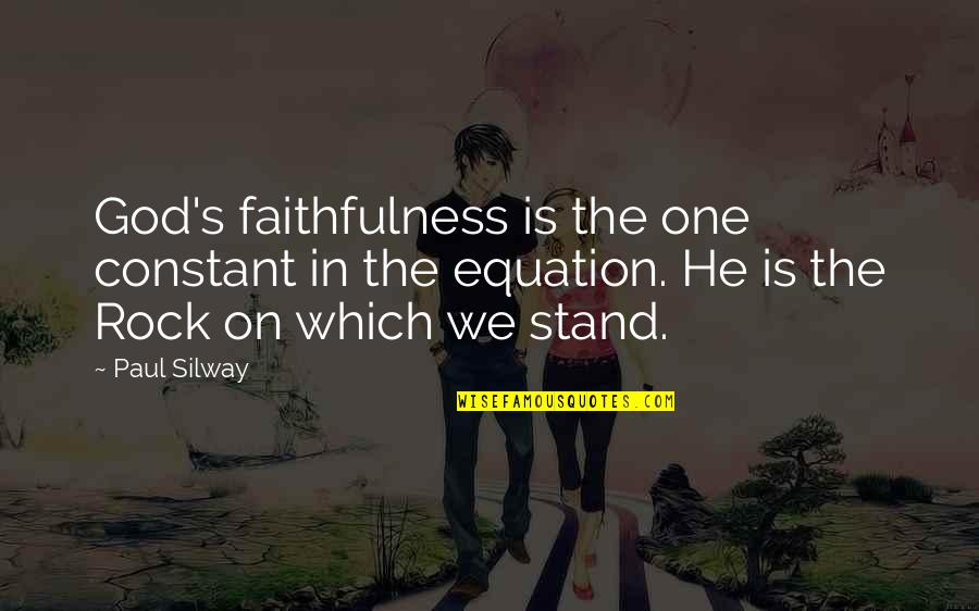Bolehkah Puasa Quotes By Paul Silway: God's faithfulness is the one constant in the Bolehkah Puasa Quotes By Paul Silway: God's faithfulness is the one constant in the