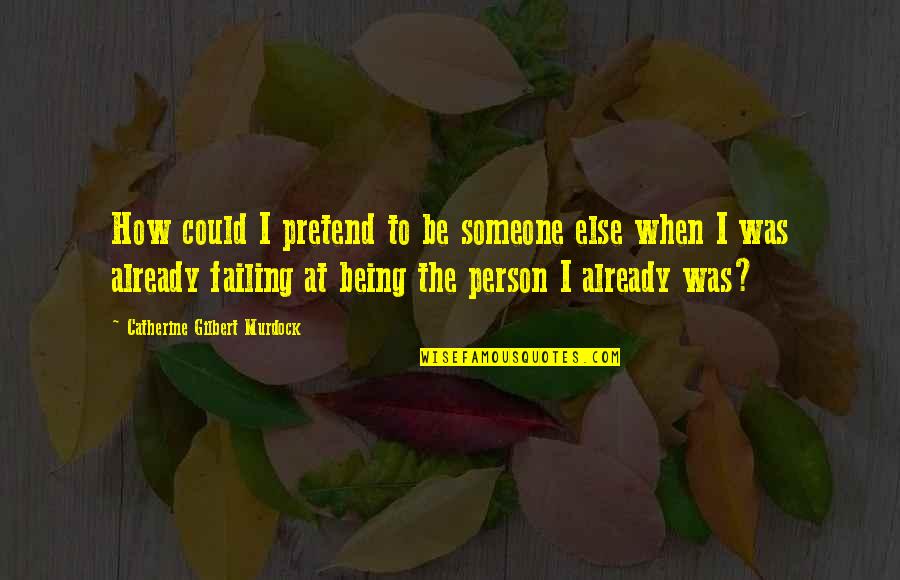 Bolehkah Wanita Quotes By Catherine Gilbert Murdock: How could I pretend to be someone else Bolehkah Wanita Quotes By Catherine Gilbert Murdock: How could I pretend to be someone else