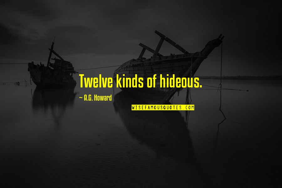 Boleks Crafts Quotes By A.G. Howard: Twelve kinds of hideous.