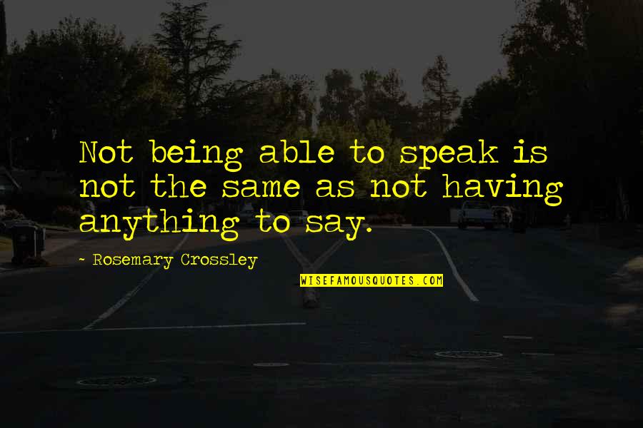 Bolenat Quotes By Rosemary Crossley: Not being able to speak is not the Bolenat Quotes By Rosemary Crossley: Not being able to speak is not the