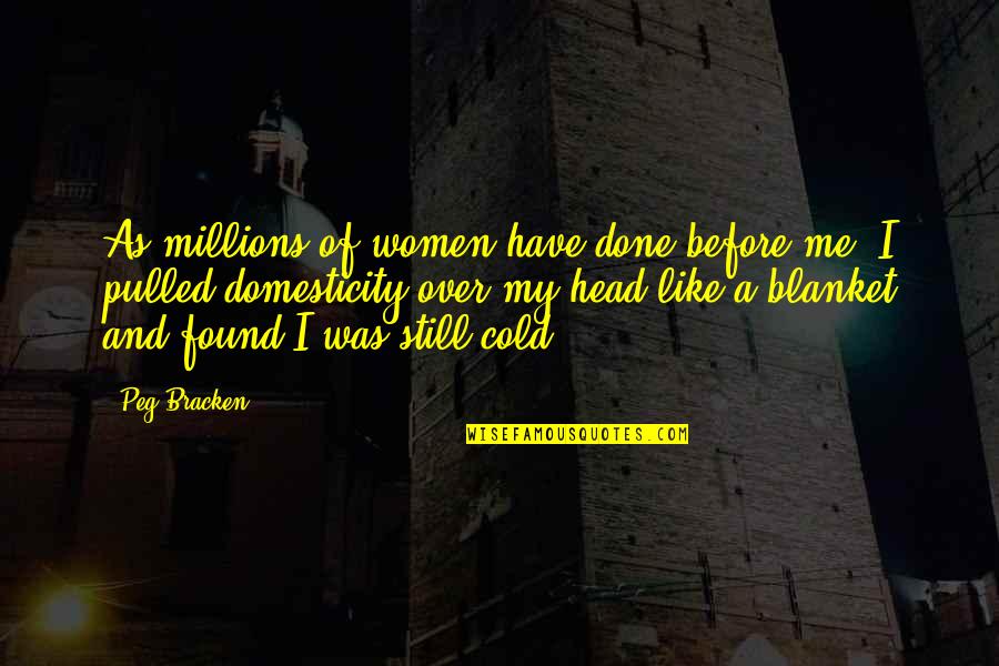 Bolens Bl110 Quotes By Peg Bracken: As millions of women have done before me,