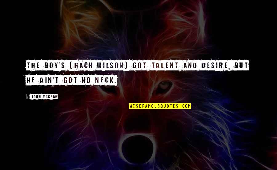 Boleslavsky Chess Quotes By John McGraw: The boy's (Hack Wilson) got talent and desire,