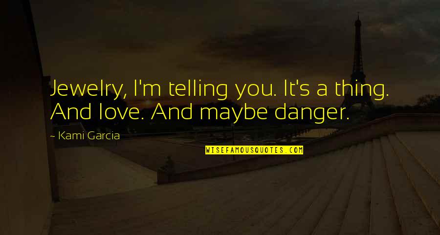 Bolesna Jetra Quotes By Kami Garcia: Jewelry, I'm telling you. It's a thing. And
