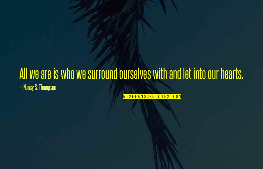 Bolesna Jetra Quotes By Nancy S. Thompson: All we are is who we surround ourselves Bolesna Jetra Quotes By Nancy S. Thompson: All we are is who we surround ourselves