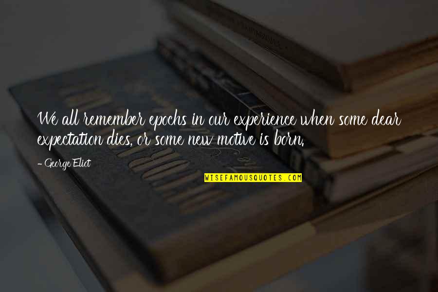 Bolesne Wspomnienie Quotes By George Eliot: We all remember epochs in our experience when Bolesne Wspomnienie Quotes By George Eliot: We all remember epochs in our experience when