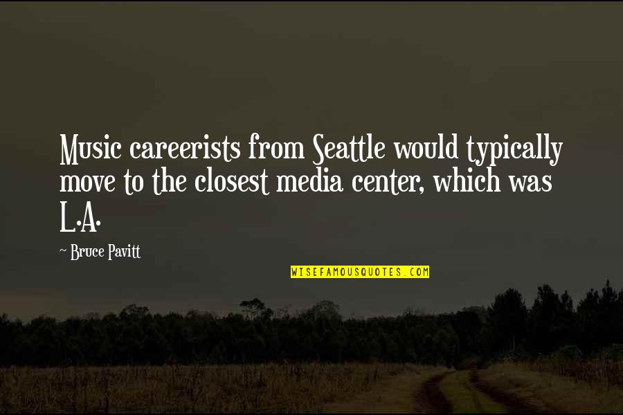 Bolestan Hrcak Quotes By Bruce Pavitt: Music careerists from Seattle would typically move to