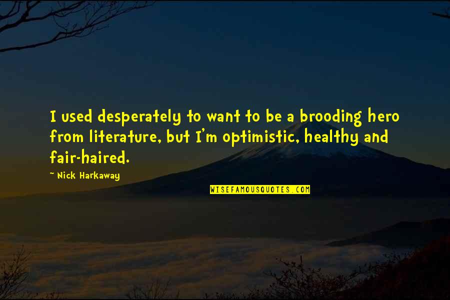 Bolestan Hrcak Quotes By Nick Harkaway: I used desperately to want to be a