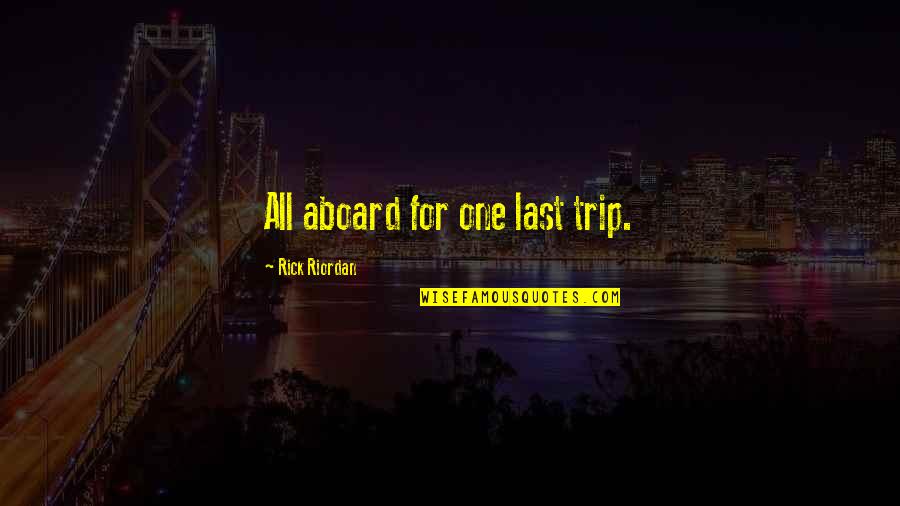 Bolestan Hrcak Quotes By Rick Riordan: All aboard for one last trip.