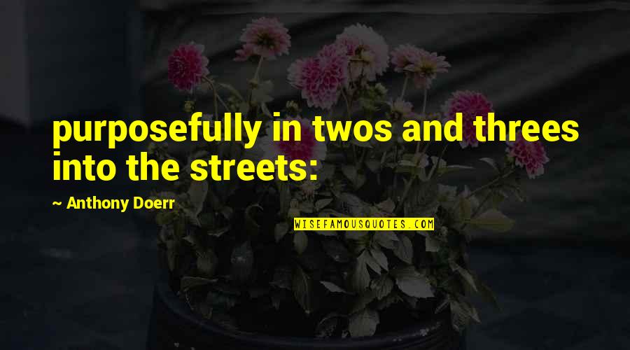Bolestan Quotes By Anthony Doerr: purposefully in twos and threes into the streets: