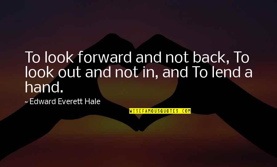 Boletin Quotes By Edward Everett Hale: To look forward and not back, To look