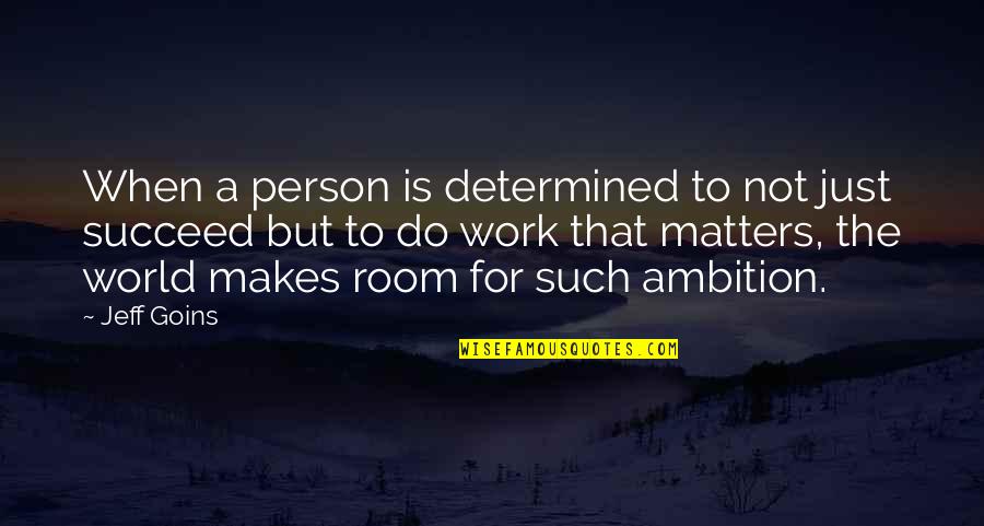 Boletinellus Quotes By Jeff Goins: When a person is determined to not just Boletinellus Quotes By Jeff Goins: When a person is determined to not just