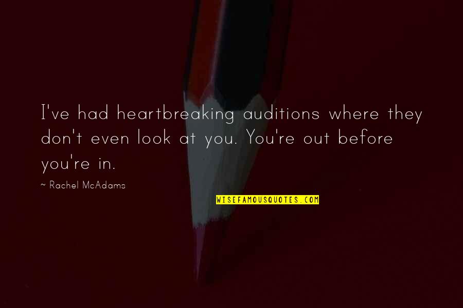 Boleto Fies Quotes By Rachel McAdams: I've had heartbreaking auditions where they don't even Boleto Fies Quotes By Rachel McAdams: I've had heartbreaking auditions where they don't even
