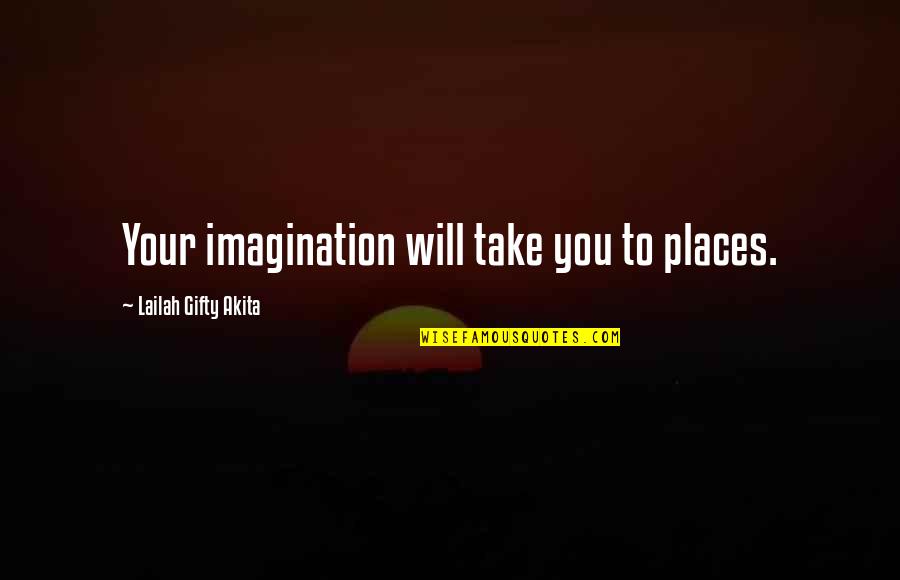 Boleto Itau Quotes By Lailah Gifty Akita: Your imagination will take you to places.