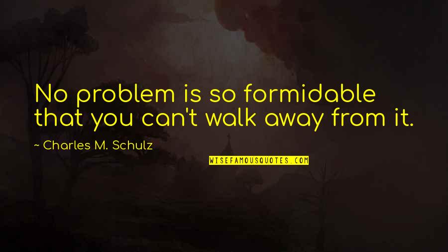 Boletos Quotes By Charles M. Schulz: No problem is so formidable that you can't
