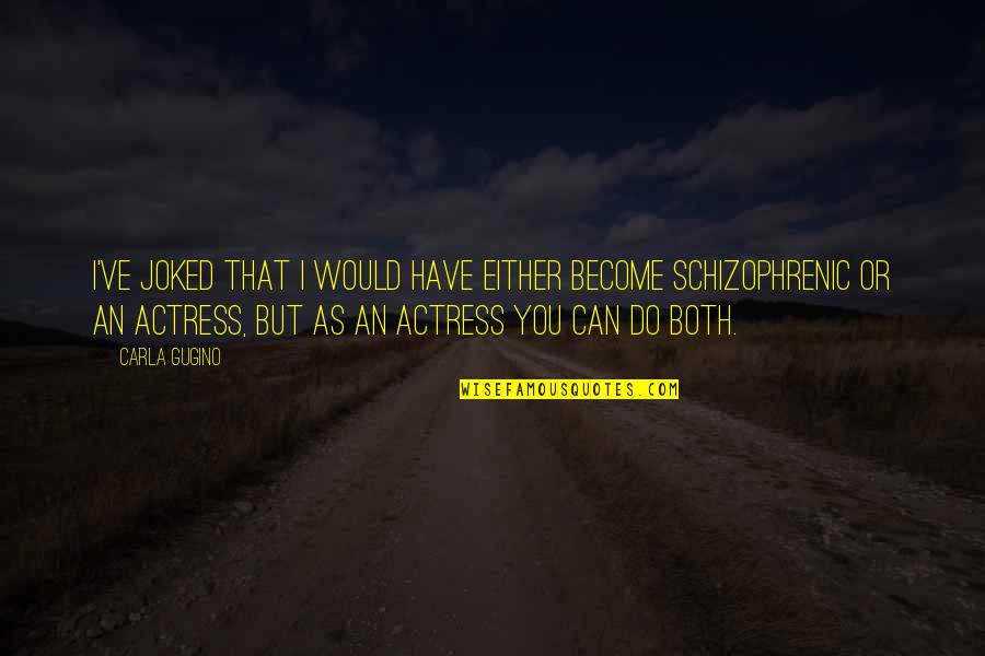 Bolewickis Appliances Quotes By Carla Gugino: I've joked that I would have either become