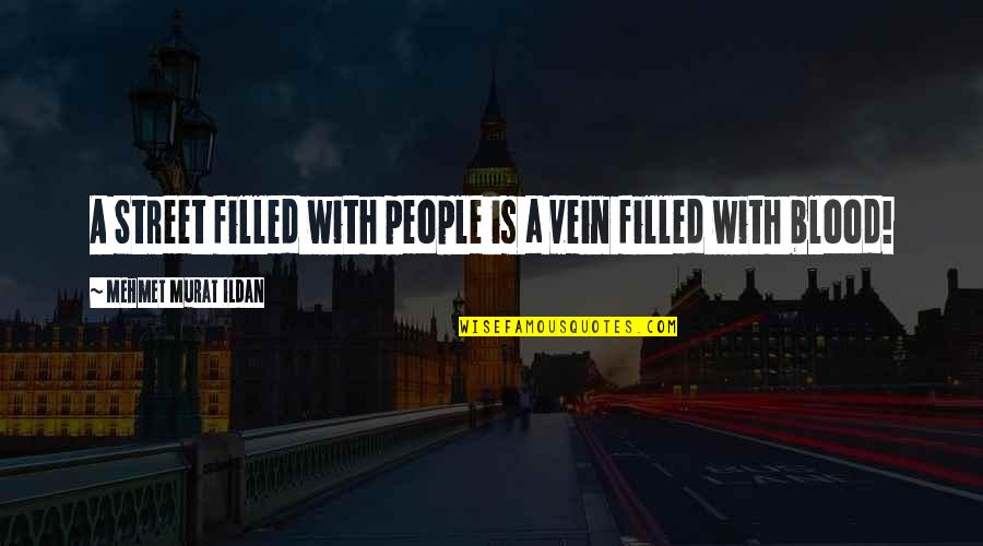 Bolex Camera Quotes By Mehmet Murat Ildan: A Street filled with people is a vein Bolex Camera Quotes By Mehmet Murat Ildan: A Street filled with people is a vein