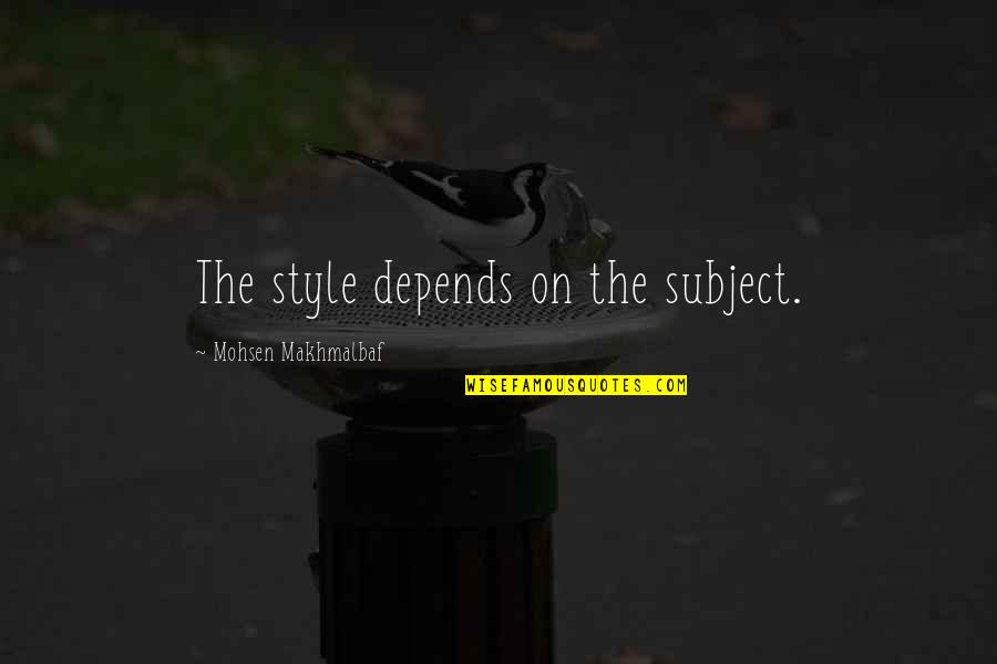 Bolex Watch Quotes By Mohsen Makhmalbaf: The style depends on the subject. Bolex Watch Quotes By Mohsen Makhmalbaf: The style depends on the subject.
