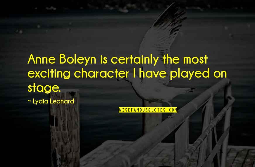 Boleyn Quotes By Lydia Leonard: Anne Boleyn is certainly the most exciting character