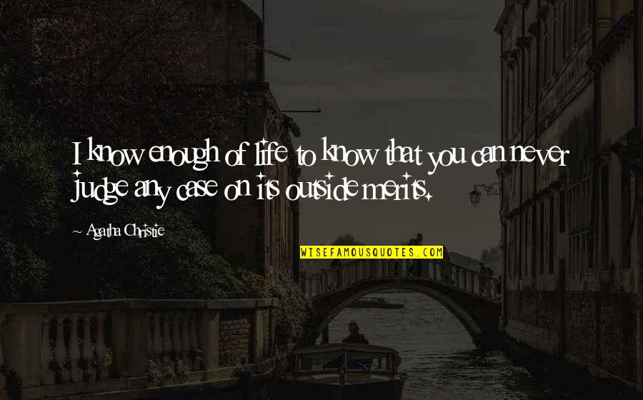 Bolger Quotes By Agatha Christie: I know enough of life to know that