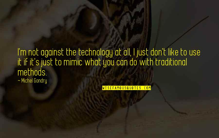 Bolgers On Talbot Quotes By Michel Gondry: I'm not against the technology at all, I Bolgers On Talbot Quotes By Michel Gondry: I'm not against the technology at all, I