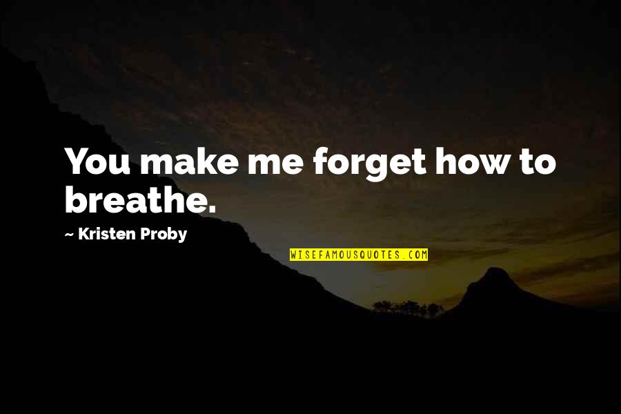 Boliek English Quotes By Kristen Proby: You make me forget how to breathe.