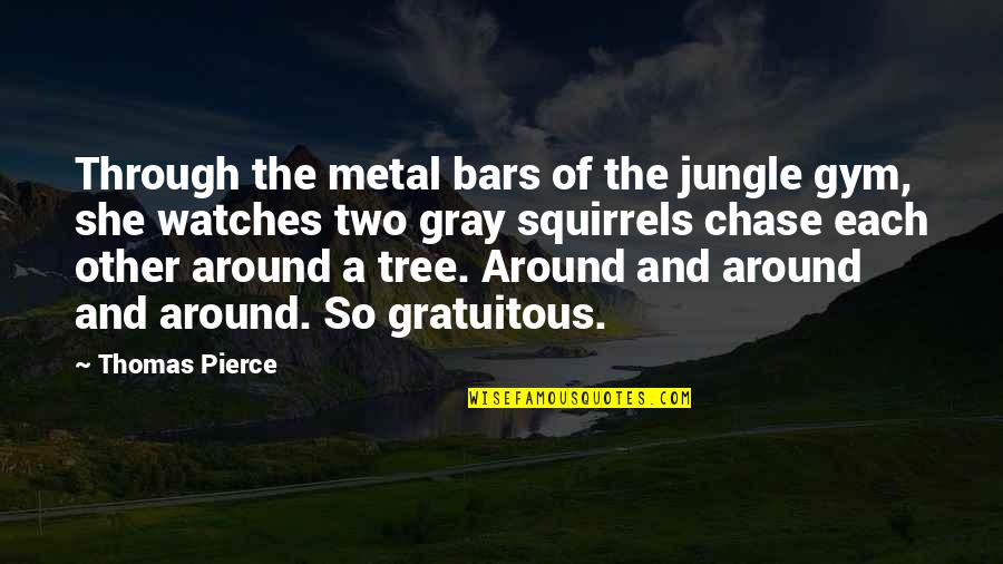 Boliek English Quotes By Thomas Pierce: Through the metal bars of the jungle gym,