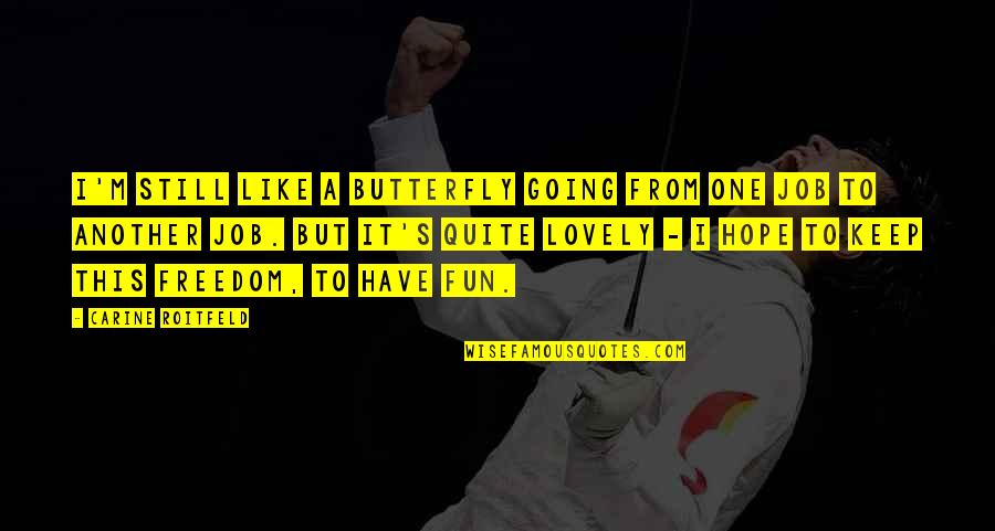 Bolin Korra Quotes By Carine Roitfeld: I'm still like a butterfly going from one Bolin Korra Quotes By Carine Roitfeld: I'm still like a butterfly going from one