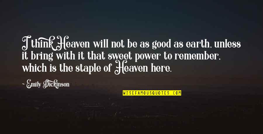 Bolitho Quotes By Emily Dickinson: I think Heaven will not be as good