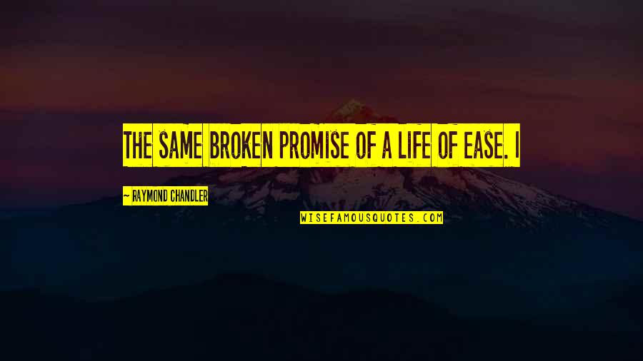Bolitho Quotes By Raymond Chandler: The same broken promise of a life of Bolitho Quotes By Raymond Chandler: The same broken promise of a life of