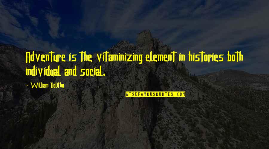 Bolitho Quotes By William Bolitho: Adventure is the vitaminizing element in histories both