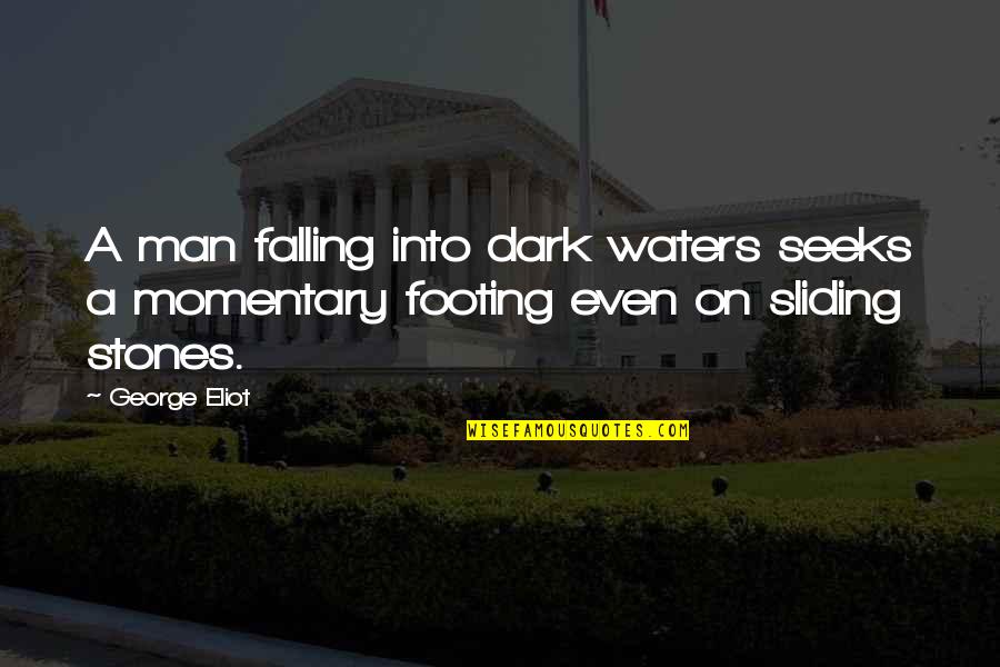 Bolivar Famous Quotes By George Eliot: A man falling into dark waters seeks a