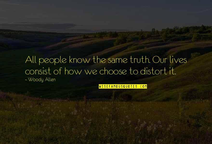 Bolivar Missouri Quotes By Woody Allen: All people know the same truth. Our lives