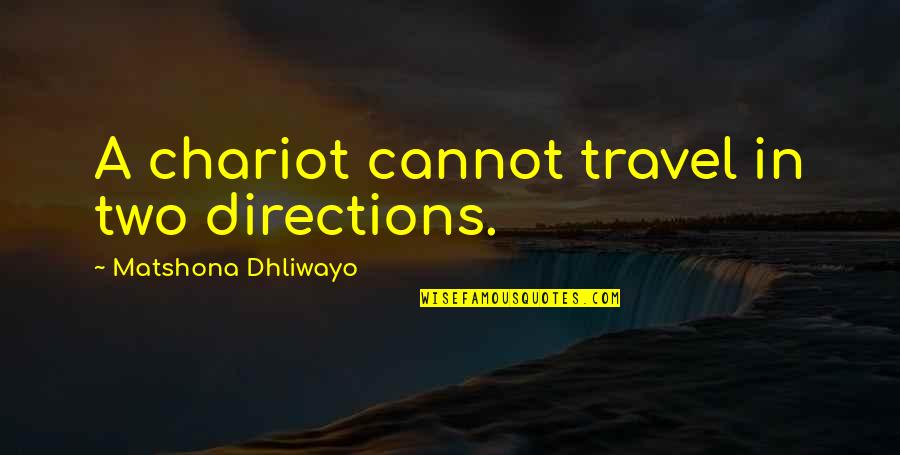 Bolivares Soberanos Quotes By Matshona Dhliwayo: A chariot cannot travel in two directions.