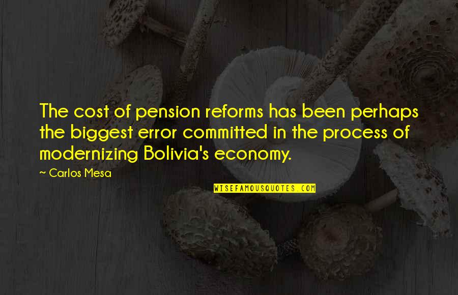 Bolivia Best Quotes By Carlos Mesa: The cost of pension reforms has been perhaps