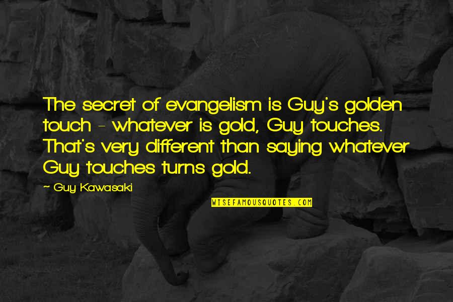 Bolivianos Chinos Quotes By Guy Kawasaki: The secret of evangelism is Guy's golden touch