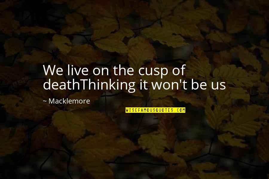 Bolivianos Chinos Quotes By Macklemore: We live on the cusp of deathThinking it