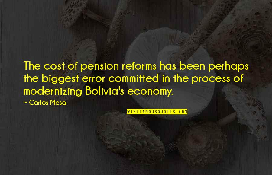 Bolivia's Quotes By Carlos Mesa: The cost of pension reforms has been perhaps