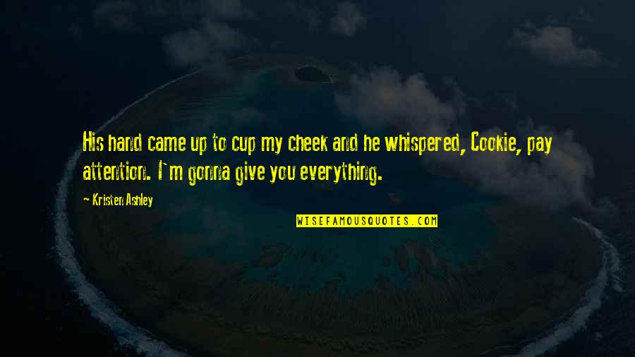 Boljevic Aleksandar Quotes By Kristen Ashley: His hand came up to cup my cheek Boljevic Aleksandar Quotes By Kristen Ashley: His hand came up to cup my cheek