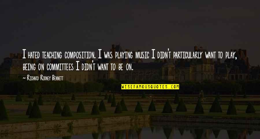 Boljevic Psv Quotes By Richard Rodney Bennett: I hated teaching composition. I was playing music Boljevic Psv Quotes By Richard Rodney Bennett: I hated teaching composition. I was playing music