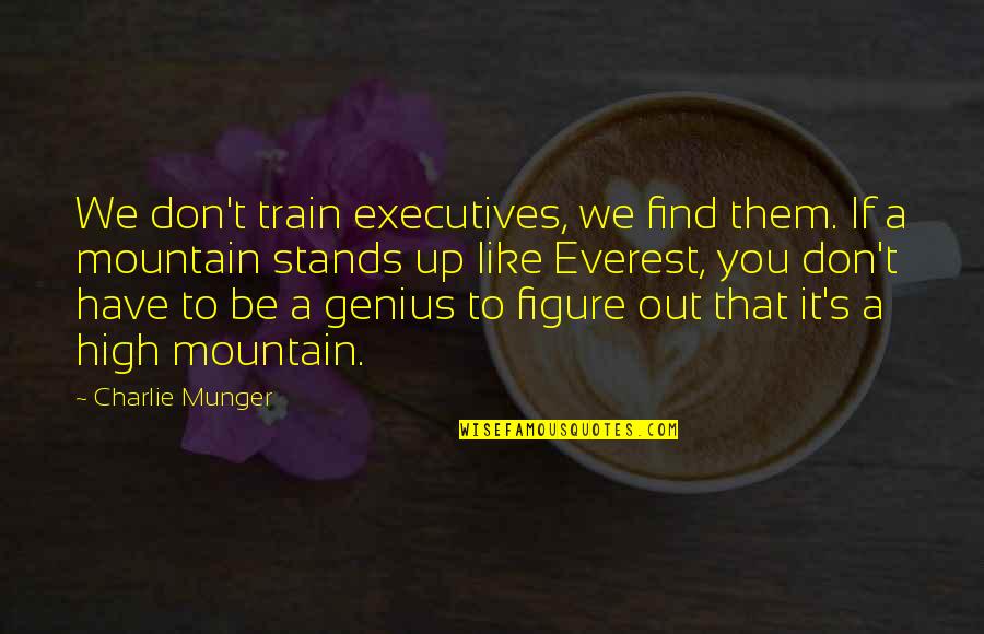 Boljun Quotes By Charlie Munger: We don't train executives, we find them. If