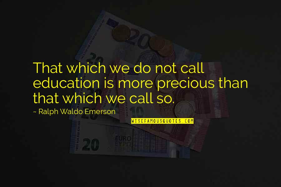 Bolkan Installers Quotes By Ralph Waldo Emerson: That which we do not call education is Bolkan Installers Quotes By Ralph Waldo Emerson: That which we do not call education is